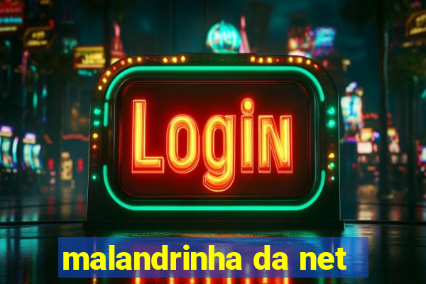 malandrinha da net